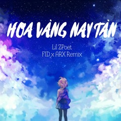 HOA VÀNG NAY TÀN REMIX - Lil ZPoet (ARX x FID)