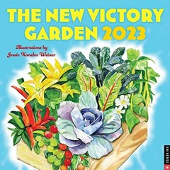 GET [PDF EBOOK EPUB KINDLE] New Victory Garden 2023 Wall Calendar by  Jessie Kanelos