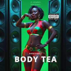 Zj Sparks presents BODY TEA (Explicit Dancehall Fi Di Gal Dem)