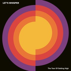 Let's Whisper - The Year Of Getting High
