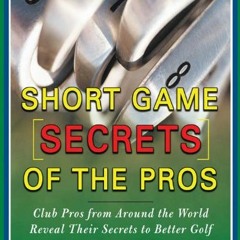 [ACCESS] [PDF EBOOK EPUB KINDLE] Short Game Secrets of the Pros by  Jay Morelli 📗