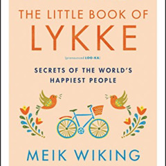 [Access] EBOOK 📋 The Little Book of Lykke: Secrets of the World's Happiest People (T