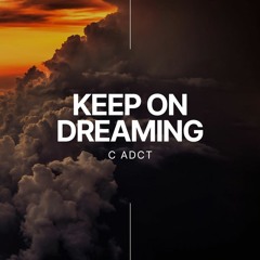 KEEP ON DREAMING