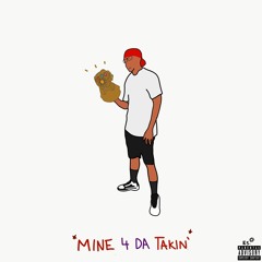 Mine 4 Da Takin'