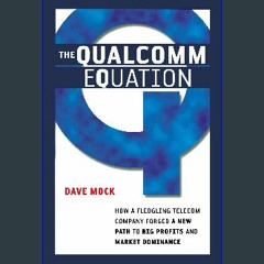 (DOWNLOAD PDF)$$ ❤ The Qualcomm Equation: How a Fledgling Telecom Company Forged a New Path to Big