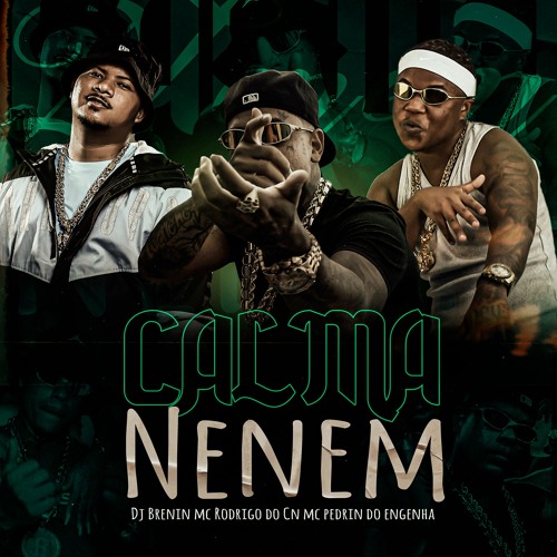 Mc Rodrigo Do Cn, Pedrin Do Engenha - Calma Nenem (DJ Brenin)