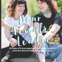 ACCESS KINDLE 💗 Dear Female Leader: 30 Days of Encouragement for Female Leaders (and