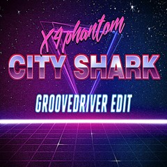 X4phantom - City Shark (Groovedriver Edit) [228BPM]