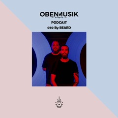 Obenmusik Podcast 070 By BEARD