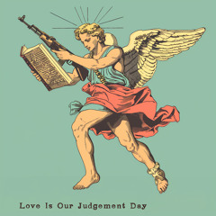 Love Is Our Judgement Day