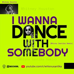 I Wanna Dance With Somebody (Whisnu Santika Remix)