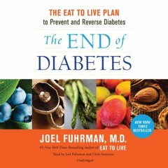 [Free] EBOOK 📪 The End of Diabetes: The Eat to Live Plan to Prevent and Reverse Diab