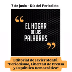 EDITORIAL DE JAVIER MONTÚ - PERIODISMO, LIBERTAD DE PRENSA Y REPÚBLICA DEMOCRÁTICA - HDLP 7-06-25