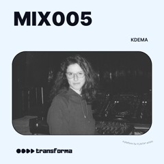 TRANSFORMA MIX005: Kdema