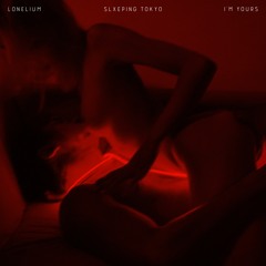 Lonelium, SLXEPING TOKYO - I WANT YOU