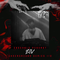 ZEV | ENSEMBLE PODCAST - UNDERGROUND SERIES 112