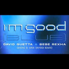 David Guetta, Bebe Rexha - I'm Good (Blue) (Rafae & Van Snyder Remix) [BIG ROOM]