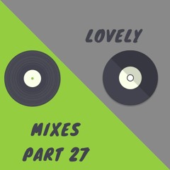Lovely Mixes Part 27