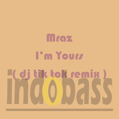 IB017 : Mraz - I'm Yours (DJ Tik Tok Remix)