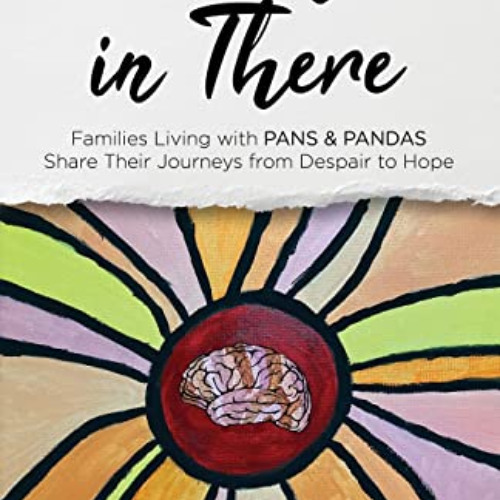 [Download] PDF ✉️ Somewhere in There: Families Living with PANS & PANDAS Share Their