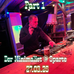 Der Minimalist @ Sparte 27.03.25 Part 1