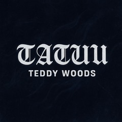 Tattu - Teddy Woods