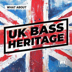 WA Production - What About: UK Bass Heritage