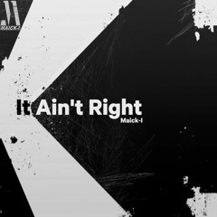 It Ain't Right - Maick - I