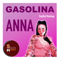 ANNA - Gasolina (Soulful Mashup)
