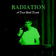 [Existential Oddities] RADIATION ~ A Duet With Death