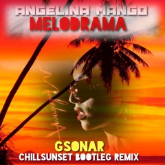 Angelina Mango - Melodrama (Gsonar Chillsunset Bootleg Remix)