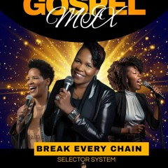 BREAK EVERY CHAIN GOSPEL MIX 2023 BY SELECTOR SYSTEM