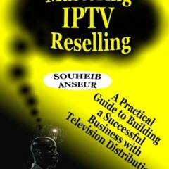 ❤️[PDF]⚡️ Mastering IPTV Reselling: A Practical Guide to Building a Successful Business with Telev