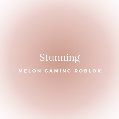 Stream Melon Gaming ROBLOX Stunning by Melon gaming roblox Listen