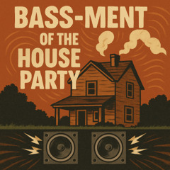 BASSMENT OF THE HOUSE PARTY