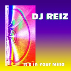 DJ Reiz - It's In Your Mind