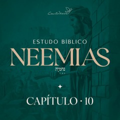 Estudo Bíblico de Neemias: Capitulo 10 - Acordos com Deus
