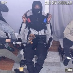Mo P - Not My Problem (Remix)