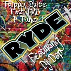 Trippy Juice, Tivz TMD, Ptunes featuring DJDap- RYDE