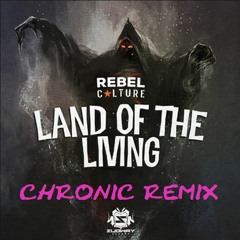 Rebel Culture - Land Of The Living (CHRONIC Remix)