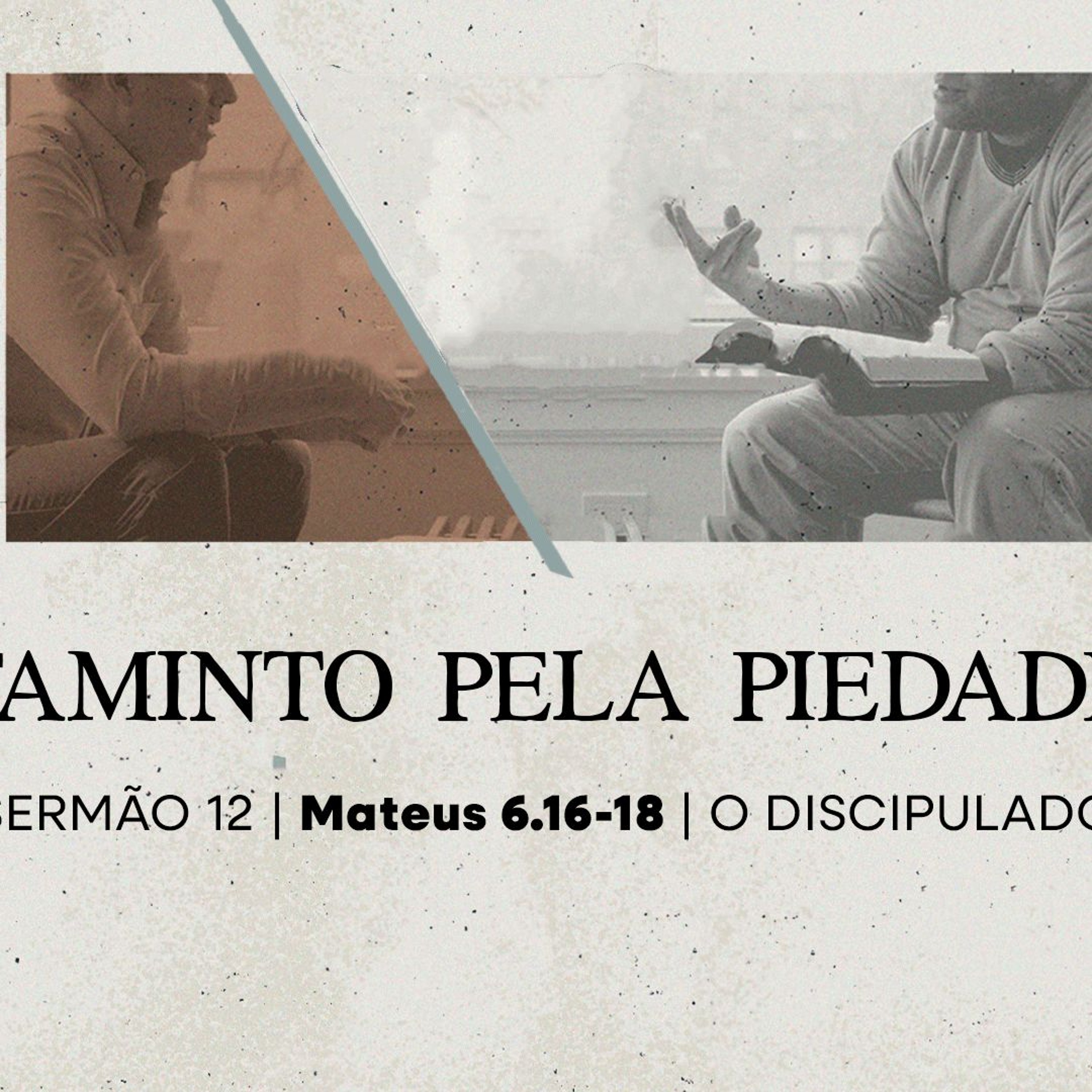 12. Faminto Pela Piedade (Mateus 6.16-18) - Rev. Lucas Previde episode artwork