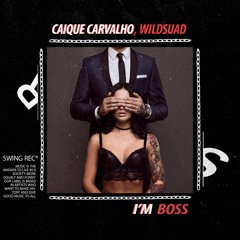 Caique Carvalho, Wildsuad - I'm Boss (Original Mix)