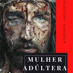 MULHER ADÚLTERA // 2021.03.22  #Θέωσις +JMJ+CPTD.m4a.m4a