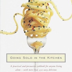 read✔ Going Solo in the Kitchen: A Practical and Persuasive Cookbook for Anyone Living Alone-wit