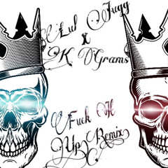 Lul Jugg x K Grams-Fuck it Up(Remix)