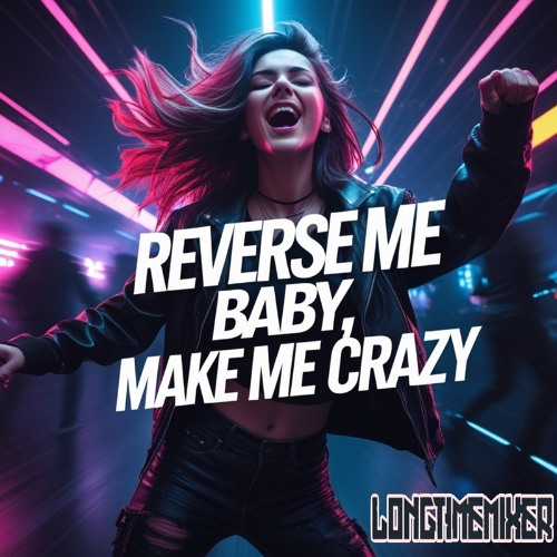 Longtimemixer - Reverse Me Baby, Make me Crazy (Radio Edit)