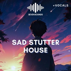 Seven Sounds - Sad Stutter House