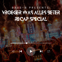 BΛSS-B Presents: Vroeger Was Alles Beter | Recap Special