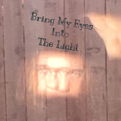 Bring My Eyes Into the Light