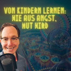#193 Wie Kinder uns zeigen mit Angst bei chronischen Erkrankungen umzugehen - Eine wertvolle Lektion